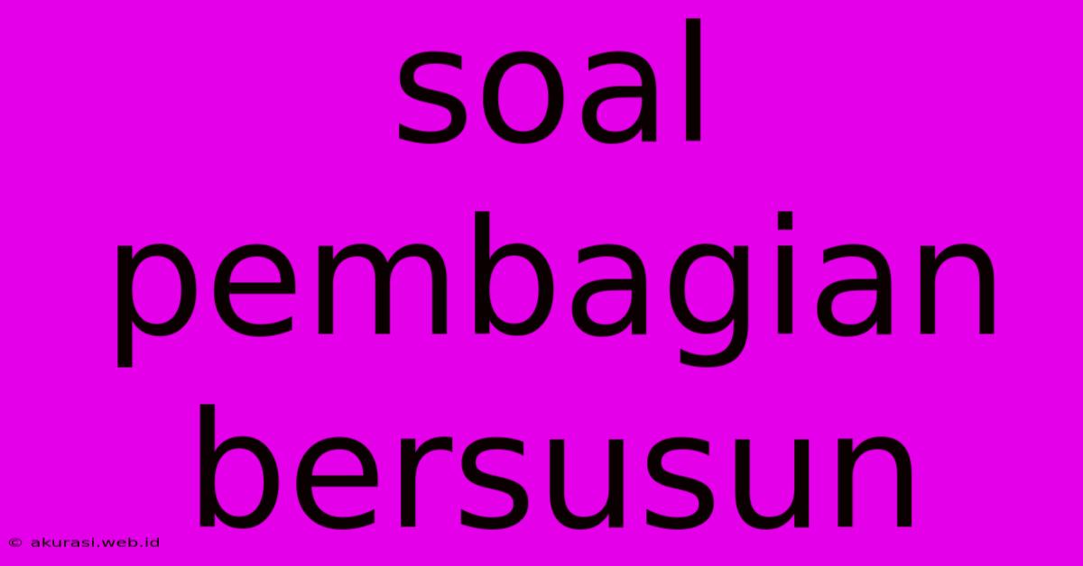 Soal Pembagian Bersusun